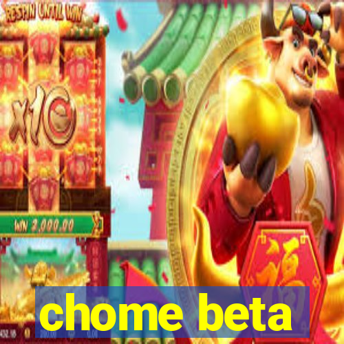 chome beta